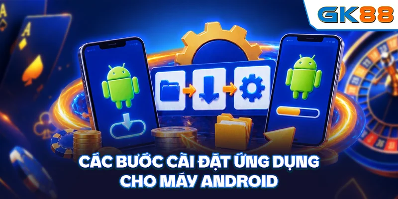 Các bước cài đặt ứng dụng cho máy Android