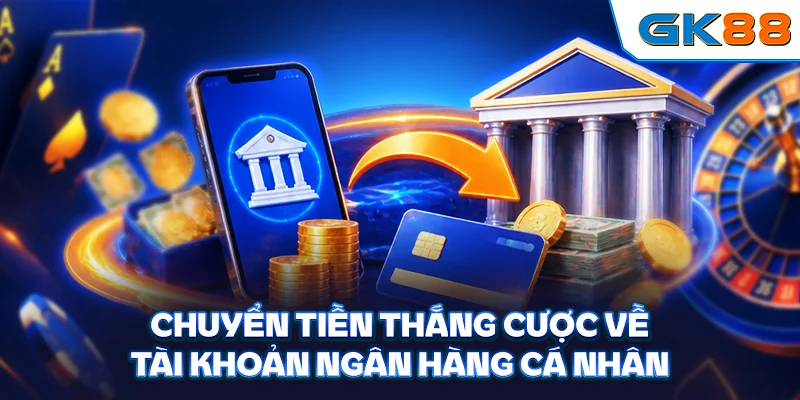 Chuyển tiền thắng cược về tài khoản ngân hàng cá nhân