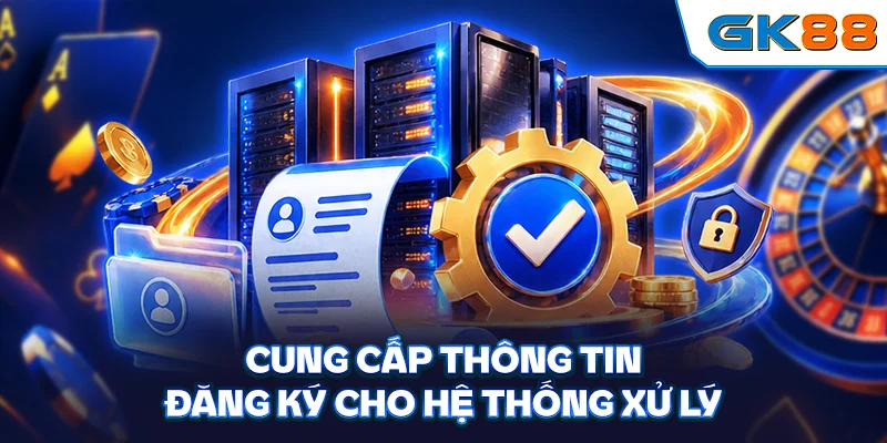 Cung cấp thông tin đăng ký cho hệ thống xử lý