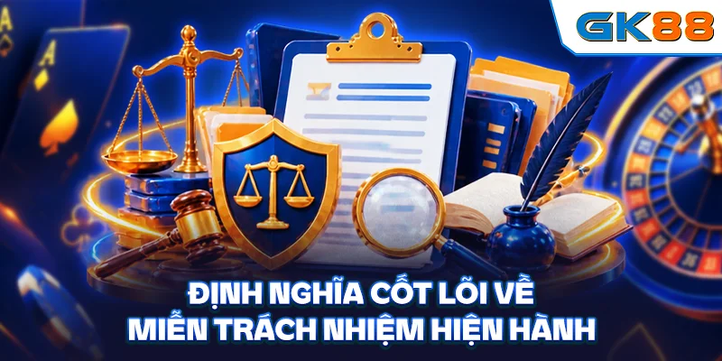 Định nghĩa cốt lõi về miễn trách nhiệm hiện hành