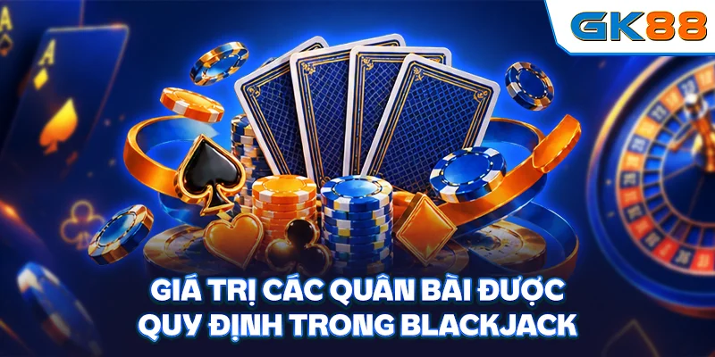 Giá trị các quân bài được quy định trong Blackjack