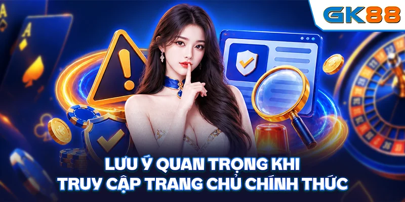 Lưu ý quan trọng khi truy cập trang chủ chính thức