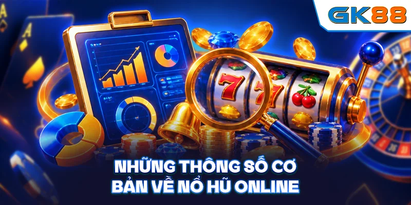Những thông số cơ bản về nổ hũ online