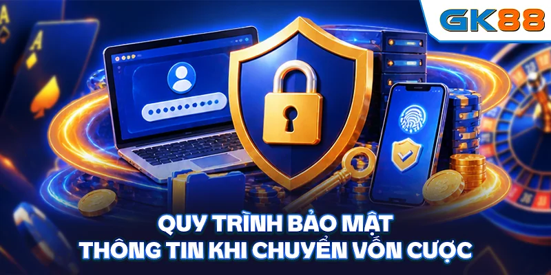 Quy trình bảo mật thông tin khi chuyển vốn cược