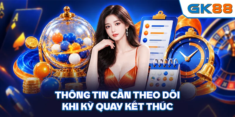 Thông tin cần theo dõi khi kỳ quay kết thúc